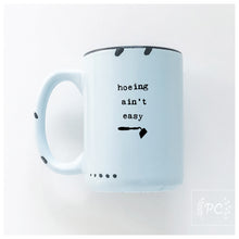 hoeing ain't easy | ceramic mug | funny
