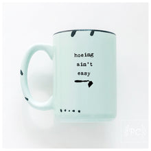 hoeing ain't easy | ceramic mug | funny