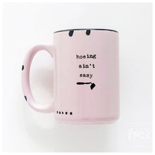 hoeing ain't easy | ceramic mug | funny