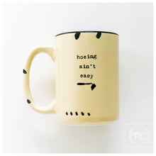 hoeing ain't easy | ceramic mug | funny