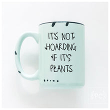 it's not hoarding if it's plants | ceramic mug | funny
