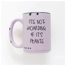 it's not hoarding if it's plants | ceramic mug | funny
