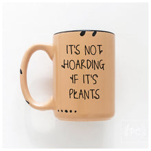 it's not hoarding if it's plants | ceramic mug | funny