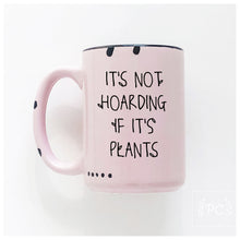 it's not hoarding if it's plants | ceramic mug | funny