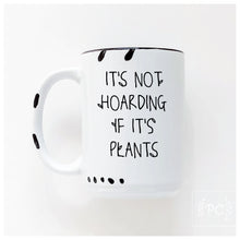 it's not hoarding if it's plants | ceramic mug | funny