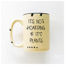 it's not hoarding if it's plants | ceramic mug | funny