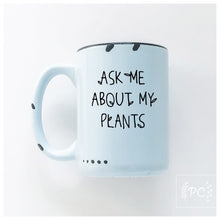 ask me about my plants | ceramic mug | funny