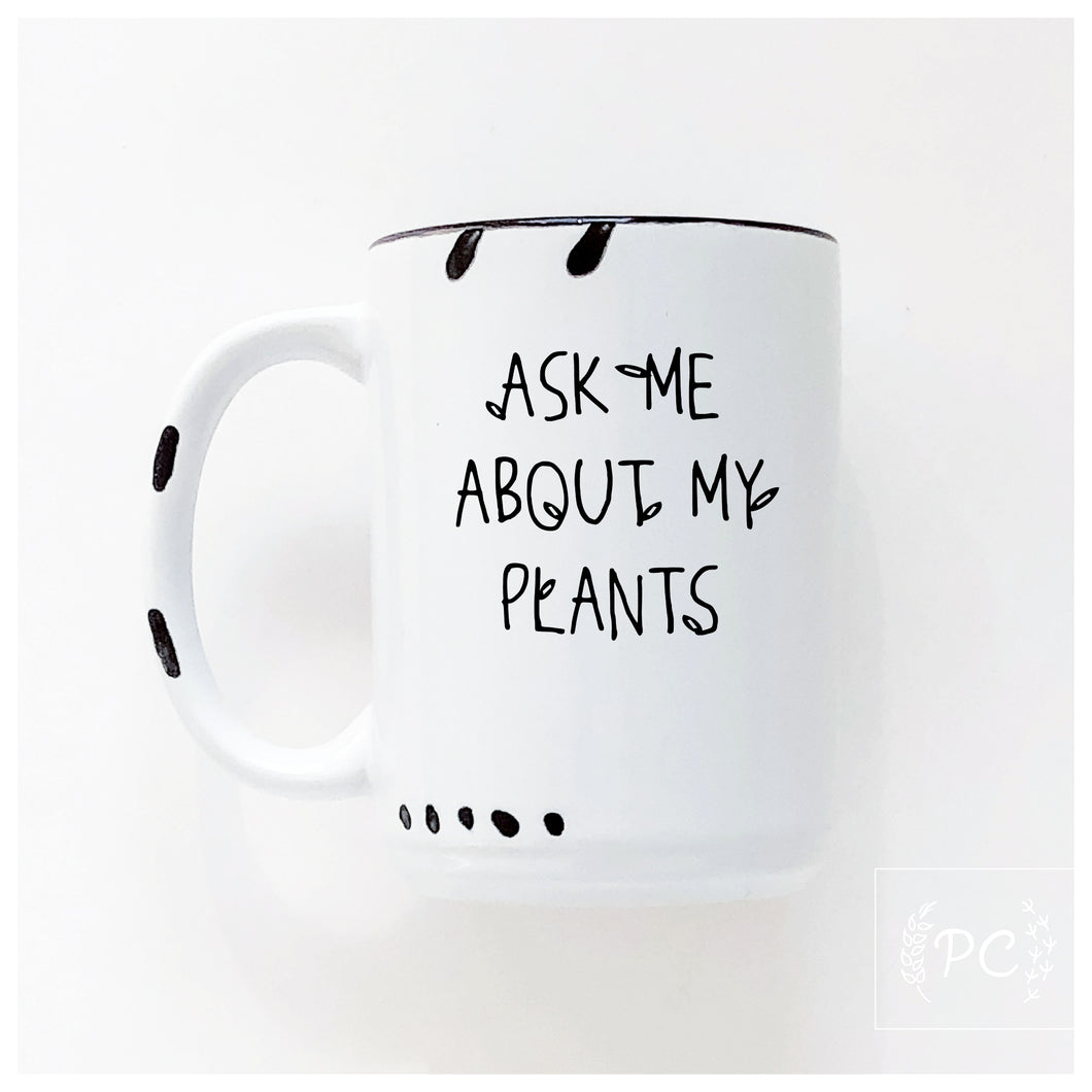 ask me about my plants | ceramic mug | funny