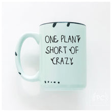 one plant short of crazy | ceramic mug | funny