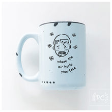 where the air hurts your face | ceramic mug