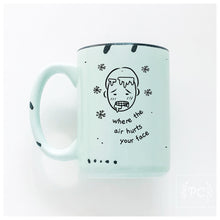 where the air hurts your face | ceramic mug