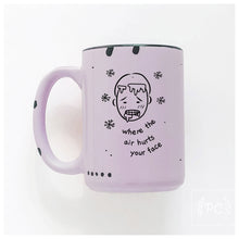 where the air hurts your face | ceramic mug