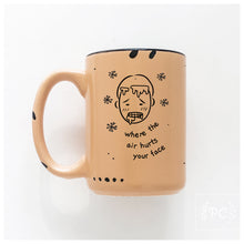 where the air hurts your face | ceramic mug