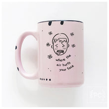where the air hurts your face | ceramic mug