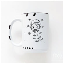 where the air hurts your face | ceramic mug