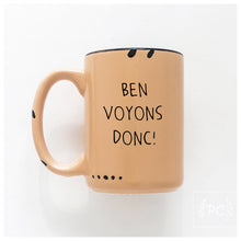 ben voyons donc! | ceramic mug | funny | french
