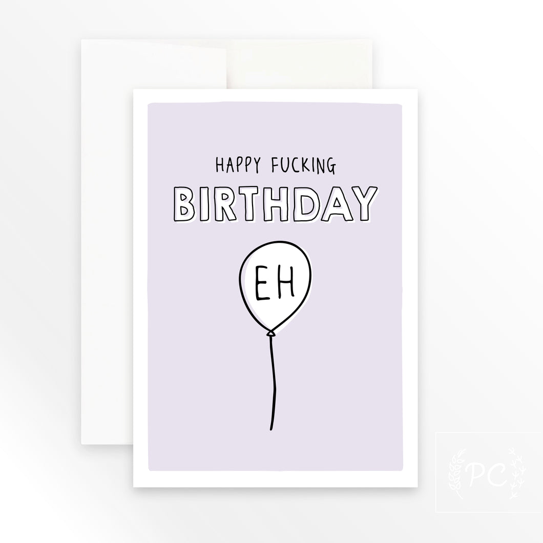 happy fucking birthday eh | greeting card