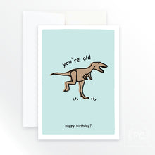 you're old dinosaur happy birthday | greeting card