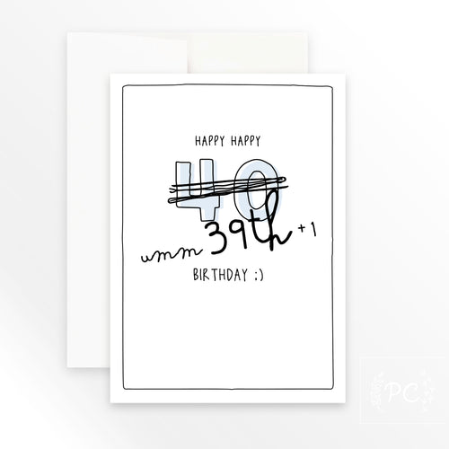 happy 40th umm 39th + 1 | greeting card