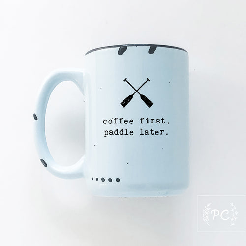 coffee first, paddle later. | ceramic mug