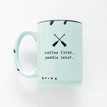 coffee first, paddle later. | ceramic mug