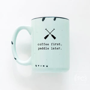 coffee first, paddle later. | ceramic mug