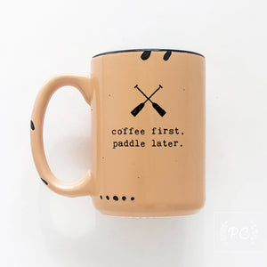 coffee first, paddle later. | ceramic mug