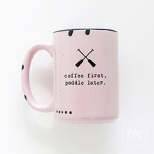 coffee first, paddle later. | ceramic mug