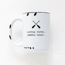 coffee first, paddle later. | ceramic mug