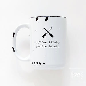 coffee first, paddle later. | ceramic mug