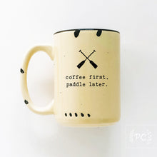 coffee first, paddle later. | ceramic mug
