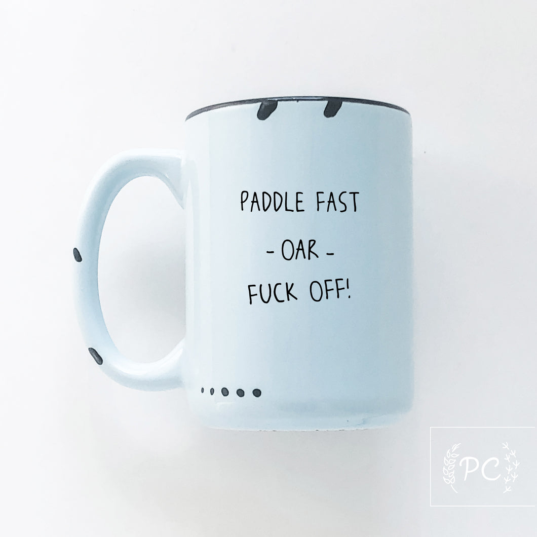 paddle fast oar fuck off | ceramic mug