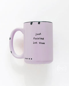 just fucking let them | ceramic mug