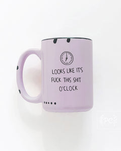 looks like it's fuck this shit o'clock | ceramic mug