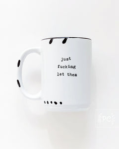 just fucking let them | ceramic mug