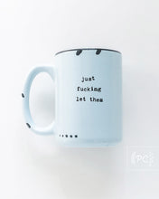 just fucking let them | ceramic mug