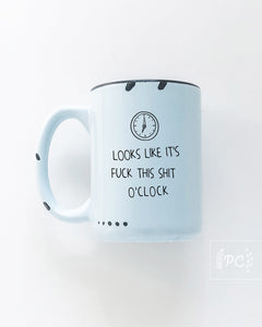 looks like it's fuck this shit o'clock | ceramic mug