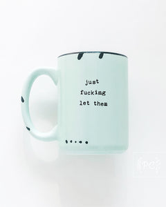 just fucking let them | ceramic mug