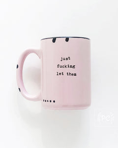 just fucking let them | ceramic mug