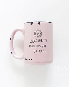 looks like it's fuck this shit o'clock | ceramic mug