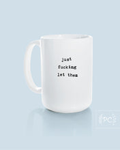 just fucking let them | ceramic mug