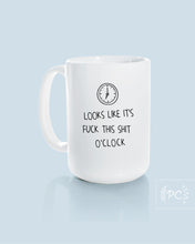 looks like it's fuck this shit o'clock | ceramic mug