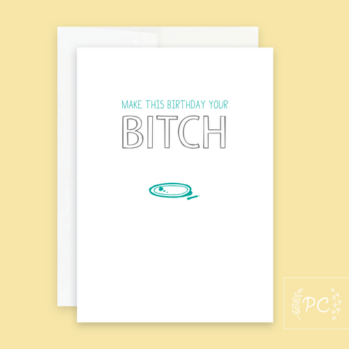 make this birthday your bitch | greeting card