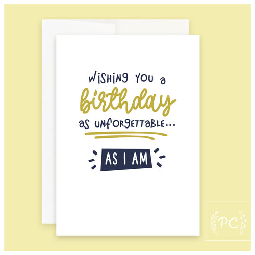 a birthday as unforgettable as I am | greeting card