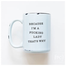 because I'm a fucking lady | ceramic mug