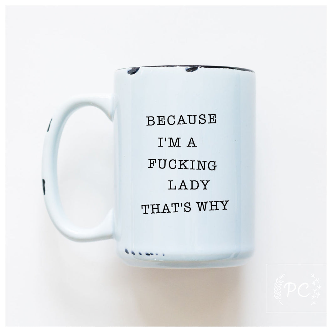because I'm a fucking lady | ceramic mug