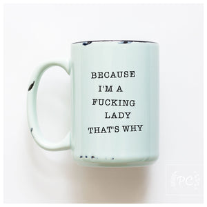 because I'm a fucking lady | ceramic mug