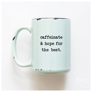 caffeinate and hope for the best | ceramic mug