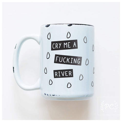 cry me a fucking river | ceramic mug