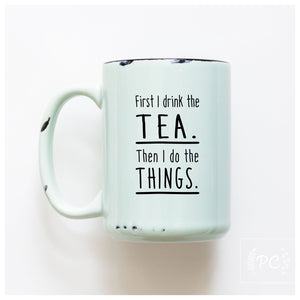 first I drink the tea then I do things | ceramic mug